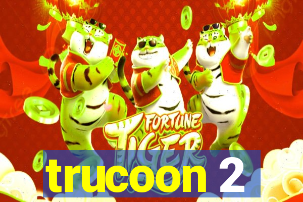 trucoon 2